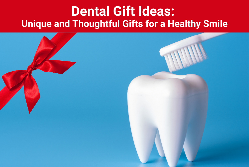 Dental Gift Ideas:Unique and Thoughtful Gifts for a Healthy Smile
